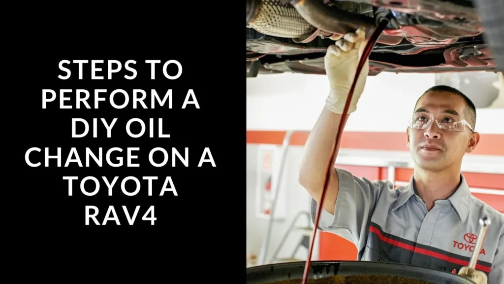 Steps to Perform a DIY Oil Change on a Toyota RAV4