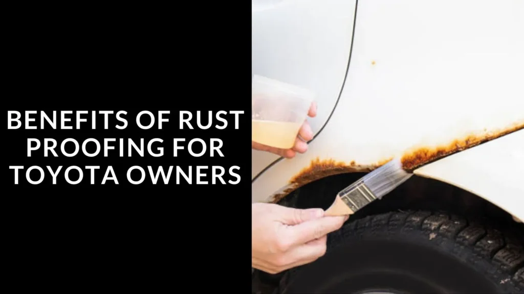 Benefits of Rust Proofing for Toyota Owners