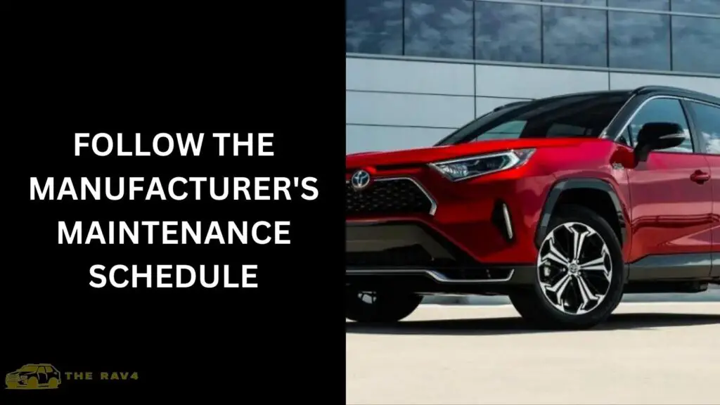 Follow the Manufacturer's Maintenance Schedule