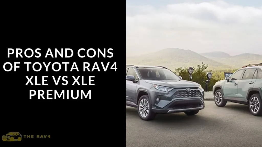 Pros and Cons of Toyota Rav4 XLE VS XLE Premium