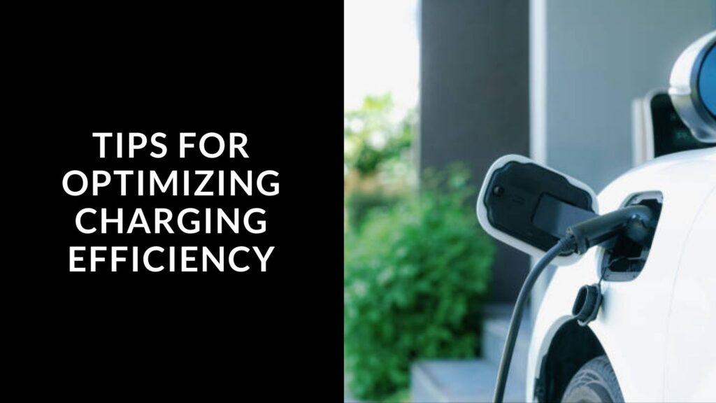 Tips for Optimizing Charging Efficiency