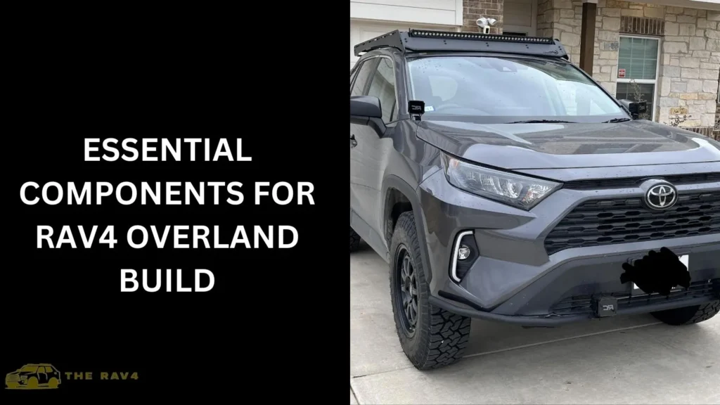 Essential Components for RAV4 Overland Build