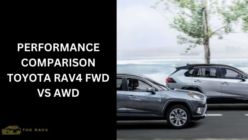 Performance Comparison: Toyota RAV4 FWD VS AWD