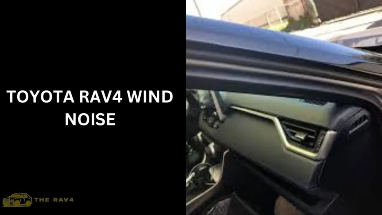Toyota RAV4 Wind Noise (Causes & Fix) of 2024